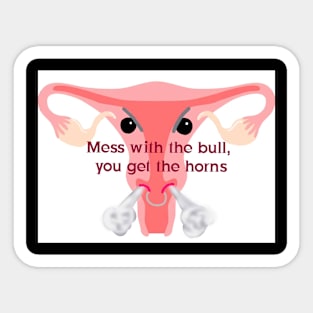 Mess with the bull, you get the horns! Sticker